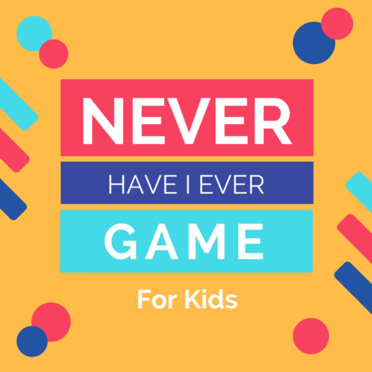 the text reads"Never have I ever game for kids" There is a yellow background with blue and red patterns